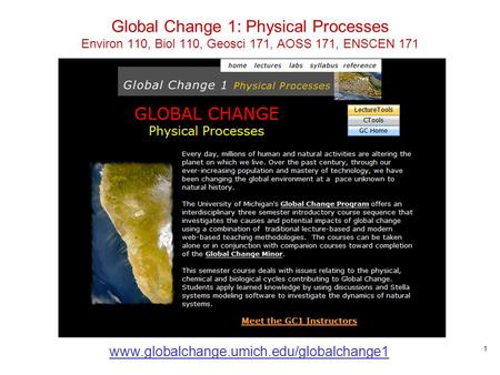 1 Global Change 1: Physical Processes Environ 110, Biol 110, Geosci 171, AOSS 171, ENSCEN 171 www.globalchange.umich.edu/globalchange1.