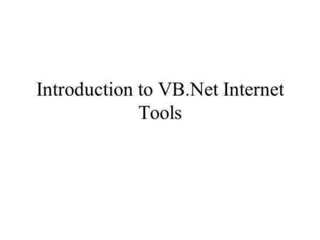 Introduction to VB.Net Internet Tools. Web Server Default directory –C:\InetPub\wwwroot –Computer lab: Zip drive dchao Default home page –Default.aspx,