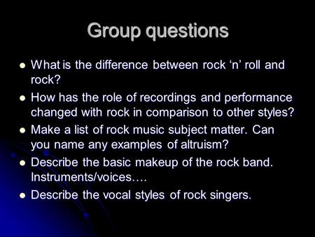 Group questions What is the difference between rock ‘n’ roll and rock?
