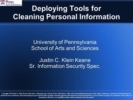 Deploying Tools for Cleaning Personal Information University of Pennsylvania School of Arts and Sciences Justin C. Klein Keane Sr. Information Security.