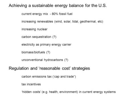 Achieving a sustainable energy balance for the U.S. current energy mix - 80% fossil fuel increasing renewables (wind, solar, tidal, geothermal, etc) increasing.