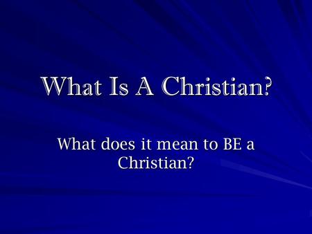 What does it mean to BE a Christian?