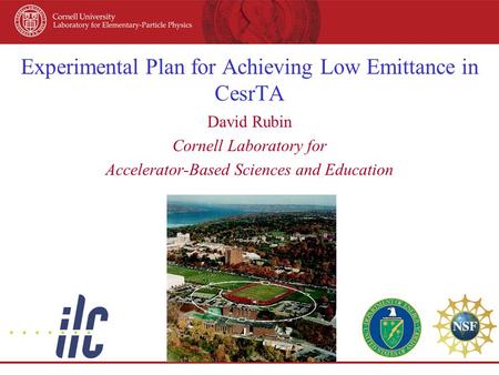 Experimental Plan for Achieving Low Emittance in CesrTA David Rubin Cornell Laboratory for Accelerator-Based Sciences and Education.