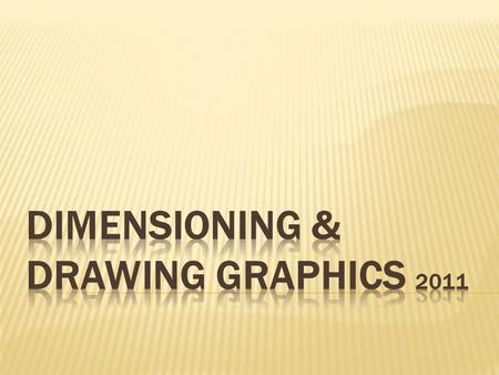 DIMENSIONING & DRAWING GRAPHICS 2011