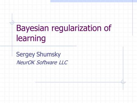 Bayesian regularization of learning Sergey Shumsky NeurOK Software LLC.