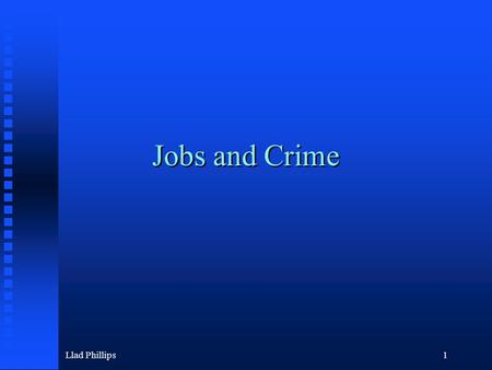 Llad Phillips1 Jobs and Crime. Llad Phillips2 A theme for this course US and CA criminal justice systems will be case studies, but are there larger issues.