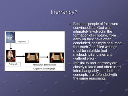 Inerrancy ? Because people of faith were convinced that God was intimately involved in the formation of scripture, from early on they have often concluded,