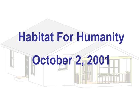 Habitat For Humanity October 2, 2001. Team Organization Web / Architectural Team Prathima Venkatesan Jimmy Johnson Berook Moges Sam Jin Renae Hopf Energy.