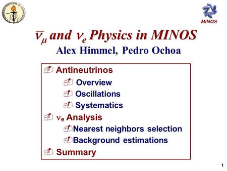 MINOS 1  and e Physics in MINOS  and e Physics in MINOS  Antineutrinos  Overview  Oscillations  Systematics  e Analysis  Nearest neighbors selection.