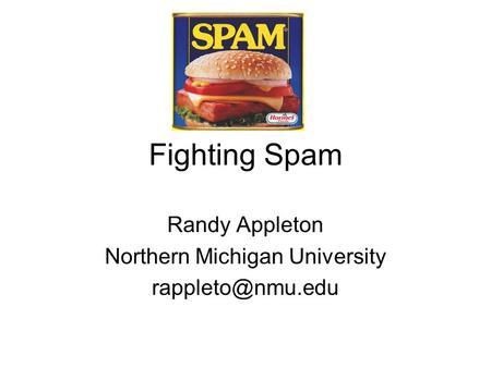 Fighting Spam Randy Appleton Northern Michigan University
