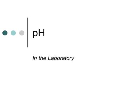 PH In the Laboratory. Ionization of Water Equllibrium Constant, K eq.