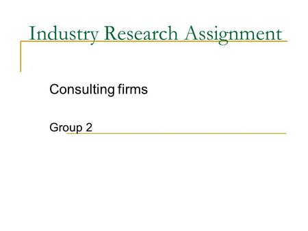 Industry Research Assignment Consulting firms Group 2.