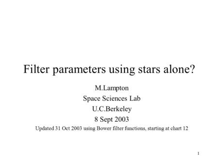 1 Filter parameters using stars alone? M.Lampton Space Sciences Lab U.C.Berkeley 8 Sept 2003 Updated 31 Oct 2003 using Bower filter functions, starting.