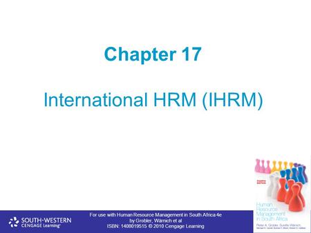 For use with Human Resource Management in South Africa 4e by Grobler, Wärnich et al ISBN: 1408019515 © 2010 Cengage Learning Chapter 17 International HRM.