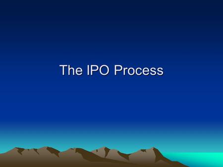 The IPO Process. Why Do Companies Go Public? Fund Growth Plans Currency for M&A Recap (retire debt) Liquidity Employee compensation Enhanced Image –Landlords.