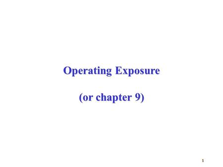 Operating Exposure (or chapter 9).