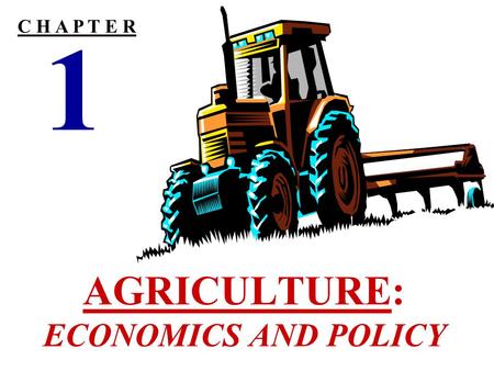 AGRICULTURE: ECONOMICS AND POLICY 1 C H A P T E R.