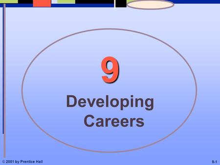 9 Developing Careers © 2001 by Prentice Hall 9-1.