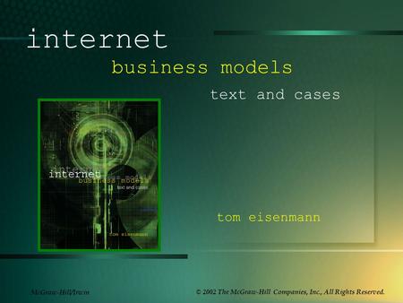 McGraw-Hill/Irwin © 2002 The McGraw-Hill Companies, Inc., All Rights Reserved. internet business models text and cases tom eisenmann.
