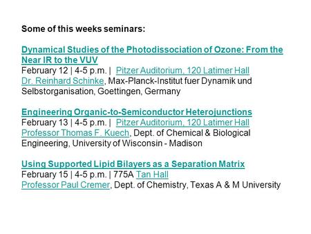 Some of this weeks seminars: Dynamical Studies of the Photodissociation of Ozone: From the Near IR to the VUV February 12 | 4-5 p.m. | Pitzer Auditorium,