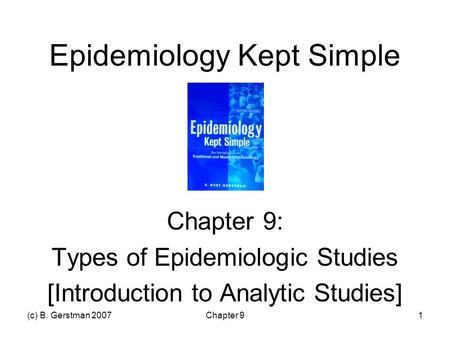 (c) B. Gerstman 2007Chapter 91 Epidemiology Kept Simple Chapter 9: Types of Epidemiologic Studies [Introduction to Analytic Studies]