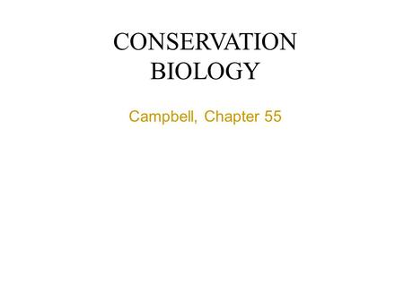 Campbell, Chapter 55 CONSERVATION BIOLOGY. Conservation Biology pages 1224-1225.