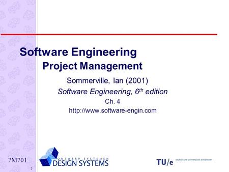 7M701 1 Software Engineering Project Management Sommerville, Ian (2001) Software Engineering, 6 th edition Ch. 4