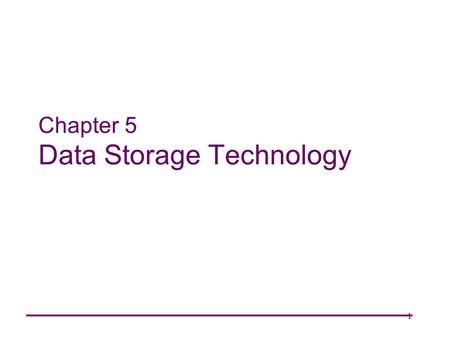 1 Chapter 5 Data Storage Technology. 2 Systems Architecture Chapter 5 Chapter Goals Describe the distinguishing characteristics of primary and secondary.