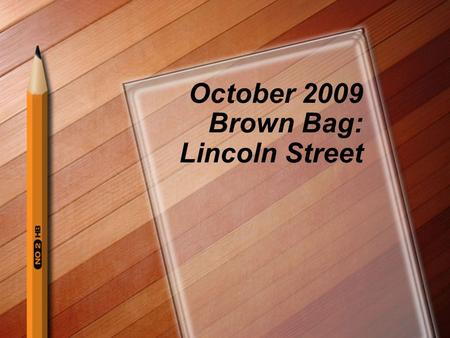 October 2009 Brown Bag: Lincoln Street. Lincoln Street Opens Fall 2008 Three different elementary schools become one with boundary changes 86-90% free.