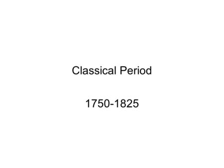 Classical Period 1750-1825. Classical Timeline Sonata Cycle Four movement plan common in symphonies, sonatas, and other works of the Classical period.