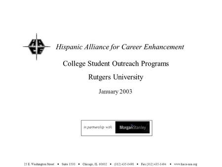 Hispanic Alliance for Career Enhancement 25 E. Washington Street  Suite 1500  Chicago, IL 60602  (312) 435-0498  Fax (312) 435-1494  www.hace-usa.org.