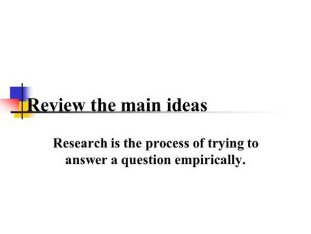 Research is the process of trying to answer a question empirically.