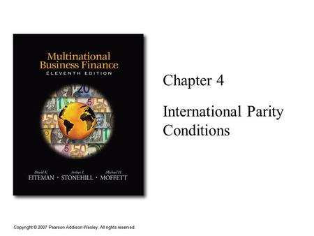 Copyright © 2007 Pearson Addison-Wesley. All rights reserved. Chapter 4 International Parity Conditions.