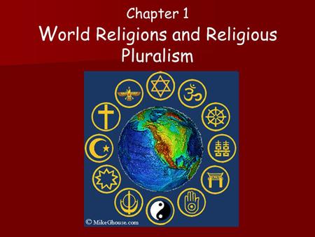 Chapter 1 W orld Religions and Religious Pluralism.