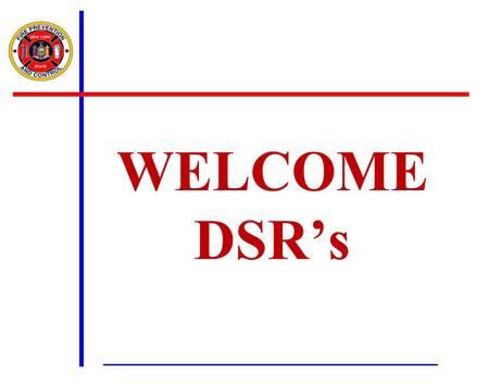 WELCOME DSR’s. New York State Office of Fire Prevention & Control Randy A. Daniels Secretary of State James A. Burns State Fire Administrator.
