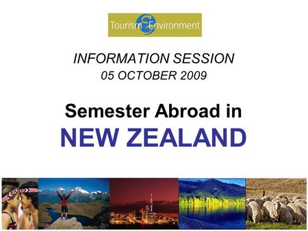 INFORMATION SESSION 05 OCTOBER 2009 Semester Abroad in NEW ZEALAND.