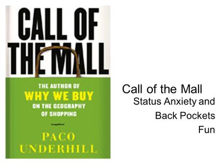 Call of the Mall Status Anxiety and Back Pockets Fun.