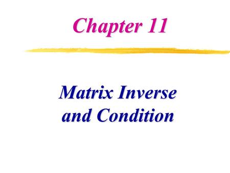 Chapter 11 Matrix Inverse and Condition. zHow do we get inverse [A]  1 ? zOne way is through LU decomposition and back- substitution zSolve [A]{x i }