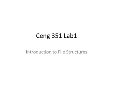 Ceng 351 Lab1 Introduction to File Structures. Input Output Functions in C In C there is not any predefined commands for data transfer. – C functions.