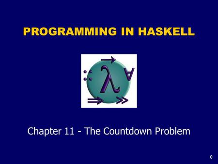 0 PROGRAMMING IN HASKELL Chapter 11 - The Countdown Problem.