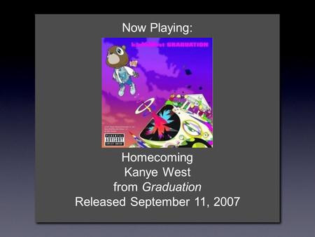 Now Playing: Homecoming Kanye West from Graduation Released September 11, 2007.