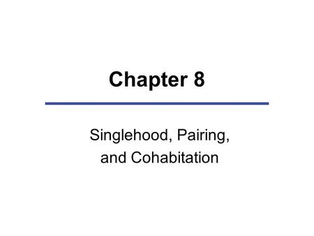 Singlehood, Pairing, and Cohabitation