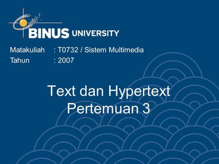 Text dan Hypertext Pertemuan 3 Matakuliah: T0732 / Sistem Multimedia Tahun: 2007.