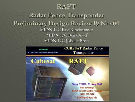 RAFT Radar Fence Transponder Preliminary Design Review 19 Nov04 MIDN 1/C Eric Kinzbrunner MIDN 1/C Ben Orloff MIDN 1/C Ben Orloff MIDN 1/C JoEllen Rose.