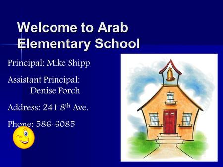 Welcome to Arab Elementary School Principal: Mike Shipp Assistant Principal: Denise Porch Address: 241 8 th Ave. Phone: 586-6085.