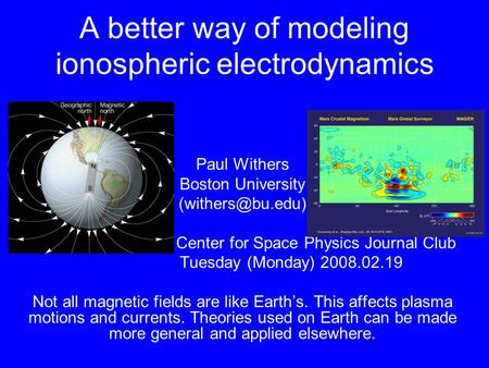 A better way of modeling ionospheric electrodynamics Paul Withers Boston University Center for Space Physics Journal Club Tuesday (Monday)
