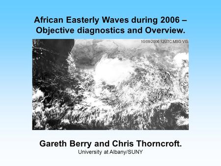 African Easterly Waves during 2006 – Objective diagnostics and Overview. Gareth Berry and Chris Thorncroft. University at Albany/SUNY 10/09/2006 12UTC.