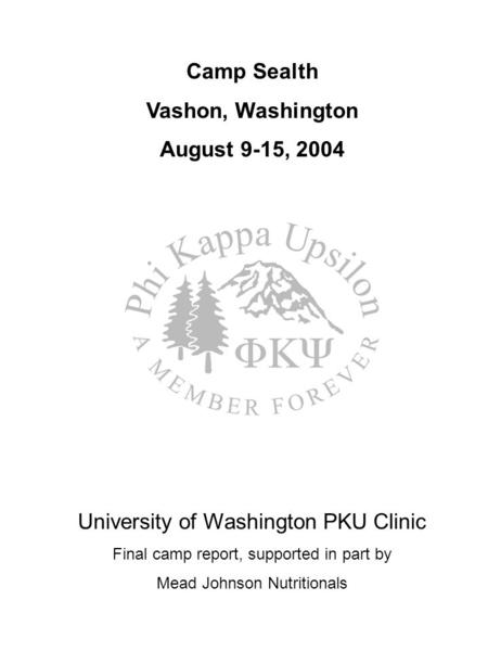 Camp Sealth Vashon, Washington August 9-15, 2004 University of Washington PKU Clinic Final camp report, supported in part by Mead Johnson Nutritionals.