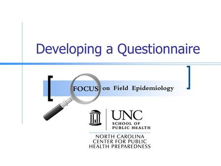 Developing a Questionnaire. Goals Discuss asking the right questions in the right way as part of an epidemiologic study. Review the steps for creating.