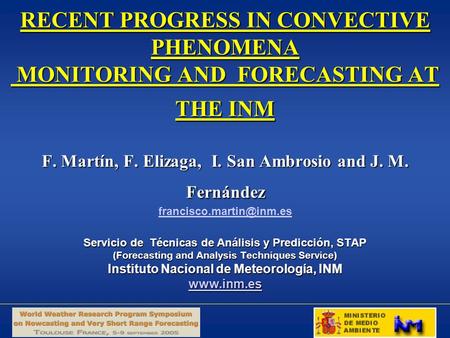 RECENT PROGRESS IN CONVECTIVE PHENOMENA MONITORING AND FORECASTING AT THE INM F. Martín, F. Elizaga, I. San Ambrosio and J. M. Fernández Servicio de Técnicas.